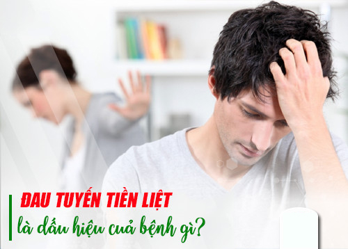 Đau tuyến tiền liệt là dấu hiệu của bệnh gì? Điều trị như thế nào?