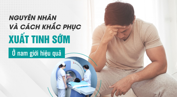 Bác sĩ chuyên khoa tư vấn cách khắc phục xuất tinh sớm ở nam giới hiệu quả