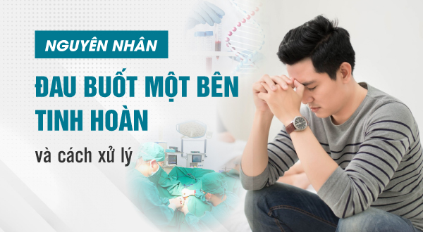 Nguyên nhân đau buốt một bên tinh hoàn và cách xử lý hiệu quả